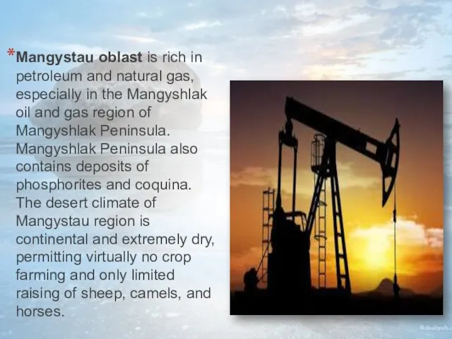 Mangystau oblast is rich in petroleum and natural gas, especially