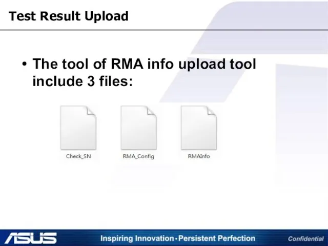 Test Result Upload The tool of RMA info upload tool include 3 files: