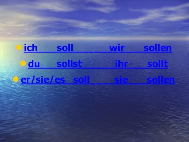 ich soll wir sollen du sollst ihr sollt er/sie/es soll sie sollen