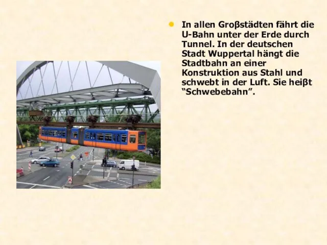 In allen Groβstädten fährt die U-Bahn unter der Erde durch