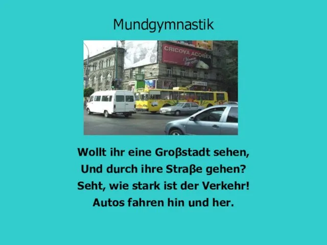 Mundgymnastik Wollt ihr eine Groβstadt sehen, Und durch ihre Straβe