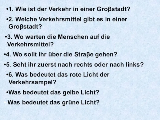 1. Wie ist der Verkehr in einer Groβstadt? 2. Welche