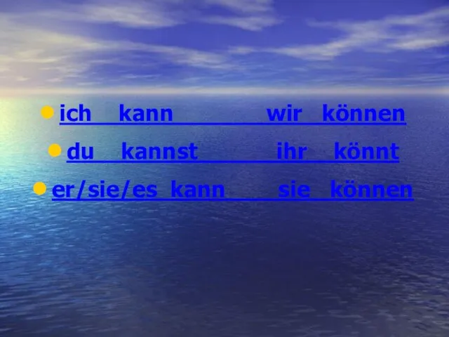 ich kann wir können du kannst ihr könnt er/sie/es kann sie können