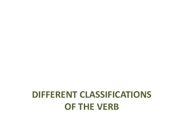 DIFFERENT CLASSIFICATIONS OF THE VERB