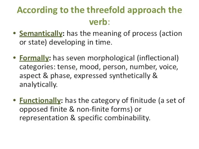 According to the threefold approach the verb: Semantically: has the