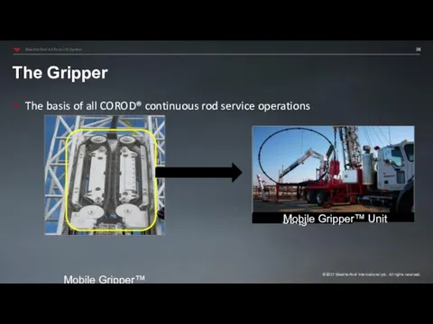 The Gripper The basis of all COROD® continuous rod service operations Mobile Gripper™