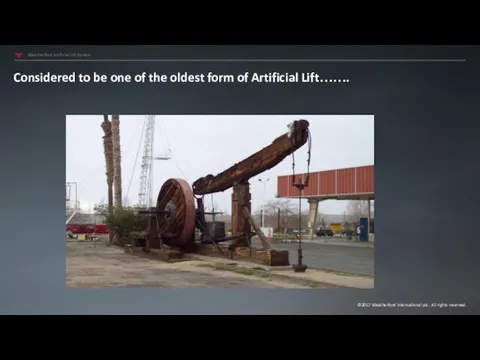 Considered to be one of the oldest form of Artificial Lift…….
