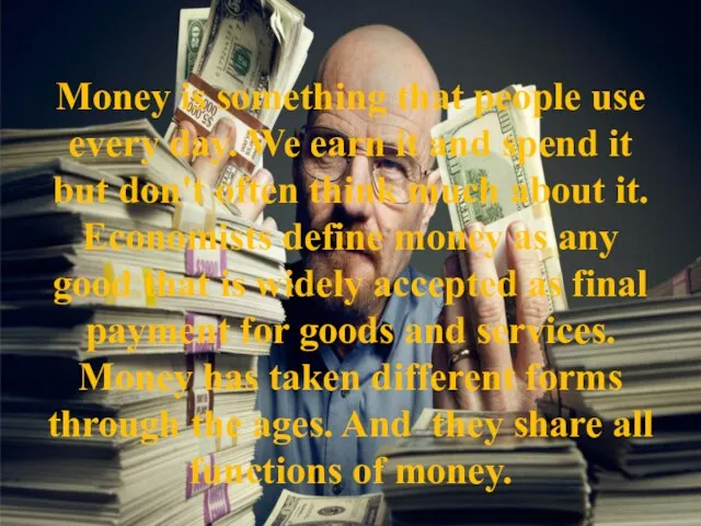Money is something that people use every day. We earn
