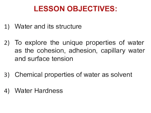 LESSON OBJECTIVES: Water and its structure To explore the unique