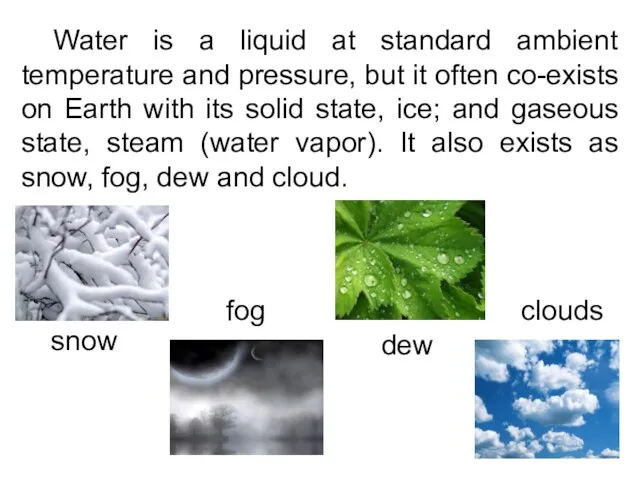 Water is a liquid at standard ambient temperature and pressure,