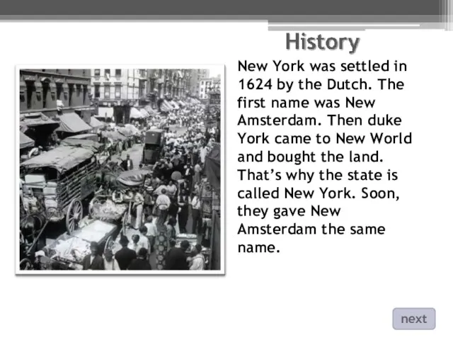 New York was settled in 1624 by the Dutch. The