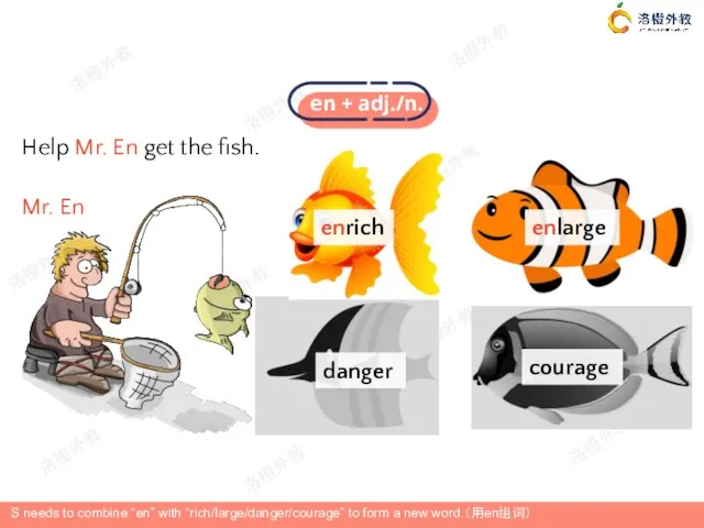 Help Mr. En get the fish. Mr. En enrich enlarge danger courage S