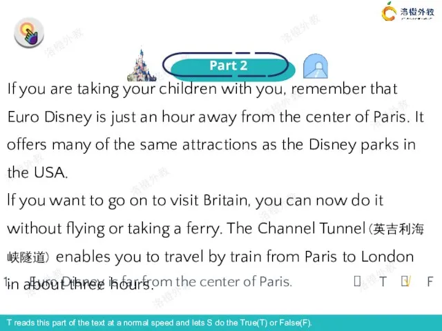 Part 2 Euro Disney is far from the center of Paris. T F