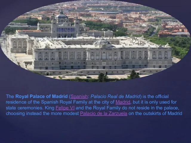 The Royal Palace of Madrid (Spanish: Palacio Real de Madrid) is the official