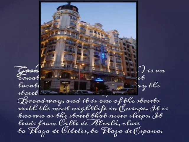 Gran Vía (literally "Great Way") is an ornate and upscale shopping street located