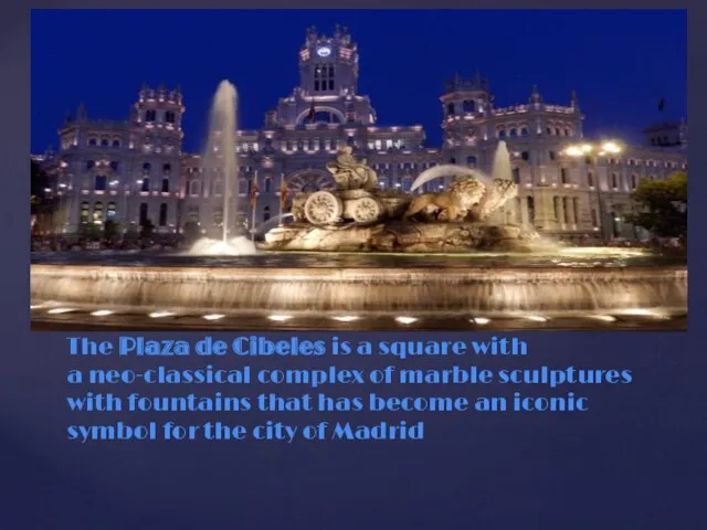 The Plaza de Cibeles is a square with a neo-classical complex of marble