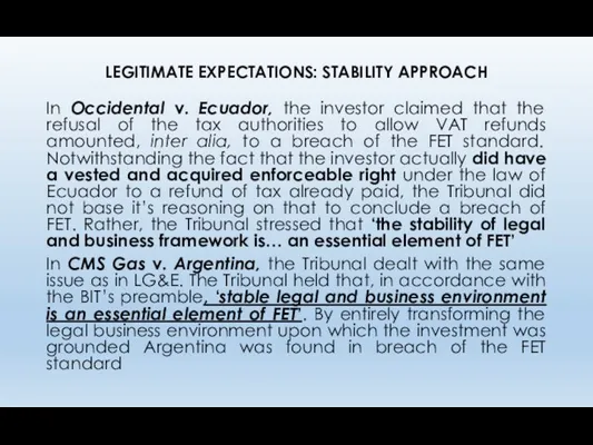 LEGITIMATE EXPECTATIONS: STABILITY APPROACH In Occidental v. Ecuador, the investor