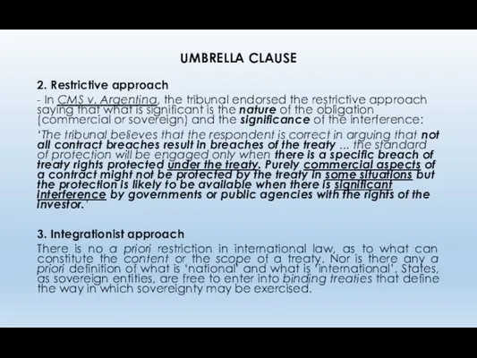 UMBRELLA CLAUSE 2. Restrictive approach - In CMS v. Argentina,