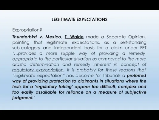 LEGITIMATE EXPECTATIONS Expropriation? Thunderbird v. Mexico, T. Walde made a