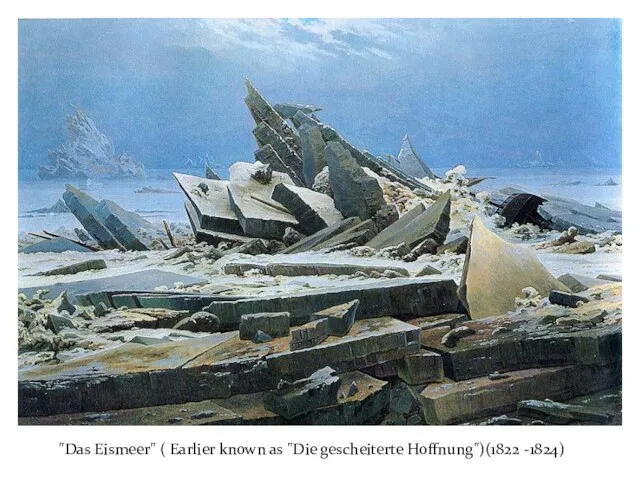 "Das Eismeer" ( Earlier known as "Die gescheiterte Hoffnung")(1822 -1824)