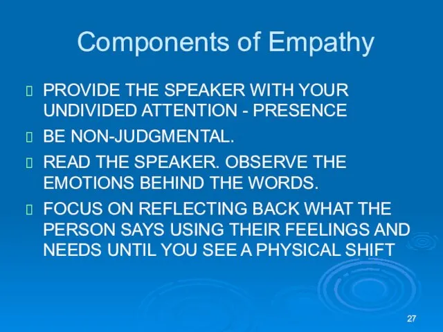 Components of Empathy PROVIDE THE SPEAKER WITH YOUR UNDIVIDED ATTENTION