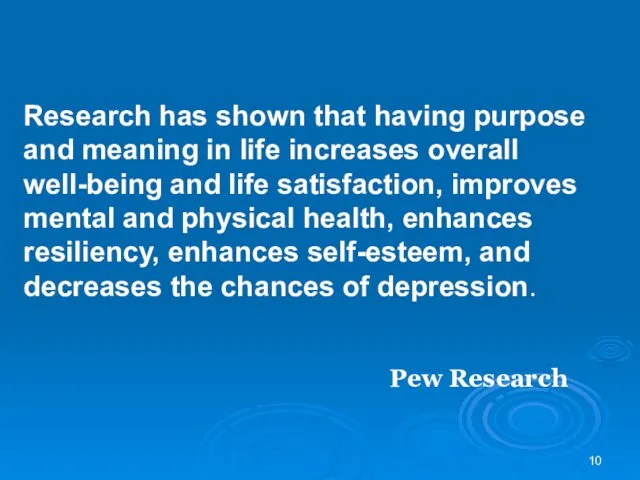 Research has shown that having purpose and meaning in life