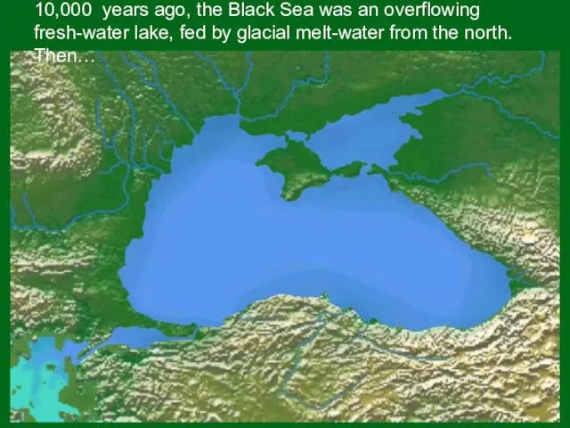 10,000 years ago, the Black Sea was an overflowing fresh-water