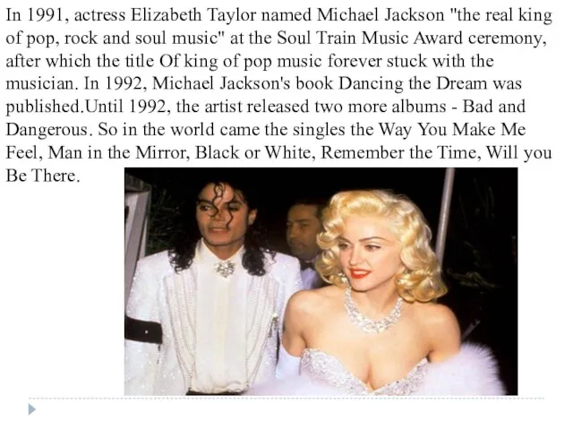 In 1991, actress Elizabeth Taylor named Michael Jackson "the real