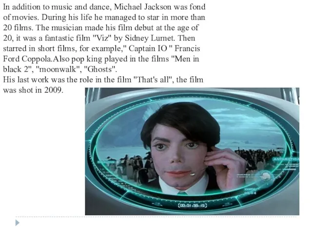 In addition to music and dance, Michael Jackson was fond of movies. During