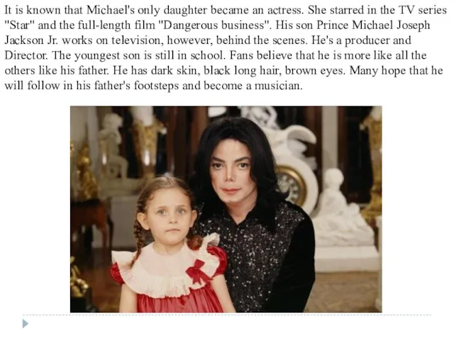 It is known that Michael's only daughter became an actress. She starred in