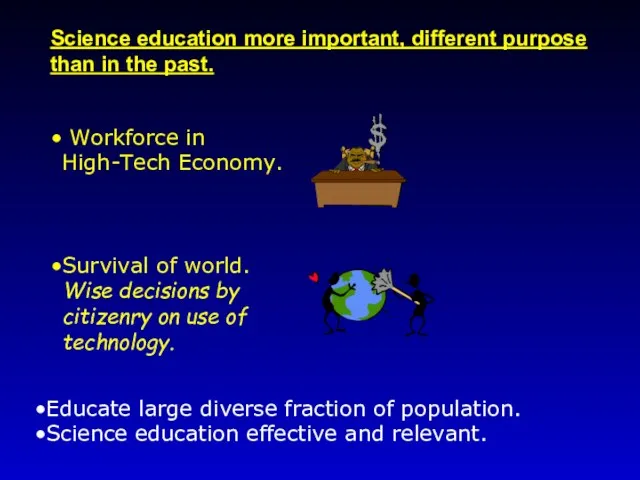 Science education more important, different purpose than in the past.