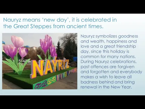 Nauryz means ‘new day’, it is celebrated in the Great