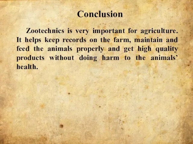 Conclusion Zootechnics is very important for agriculture. It helps keep