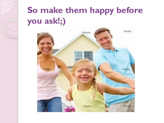So make them happy before you ask!;)