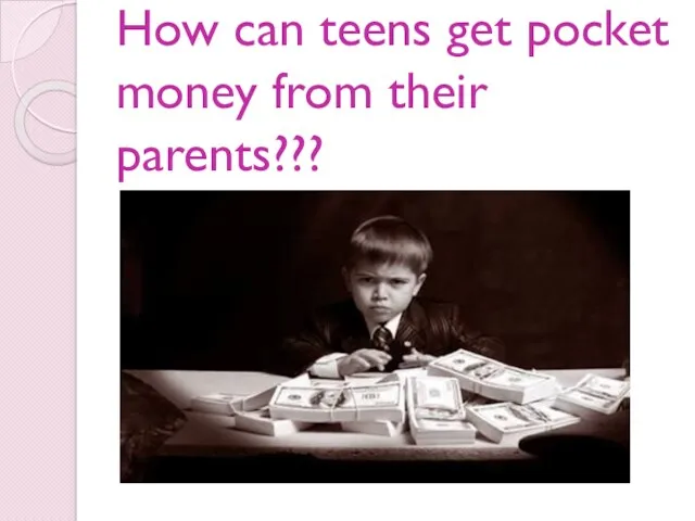 How can teens get pocket money from their parents???