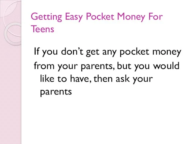 Getting Easy Pocket Money For Teens If you don’t get