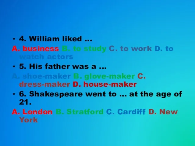 4. William liked ... A. business B. to study C. to work D.
