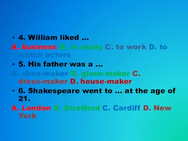 4. William liked ... A. business B. to study C.