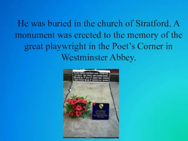 He was buried in the church of Stratford. A monument was erected to