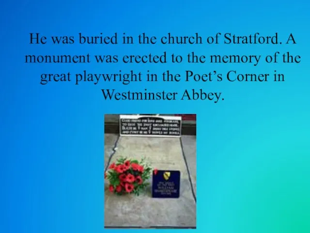 He was buried in the church of Stratford. A monument