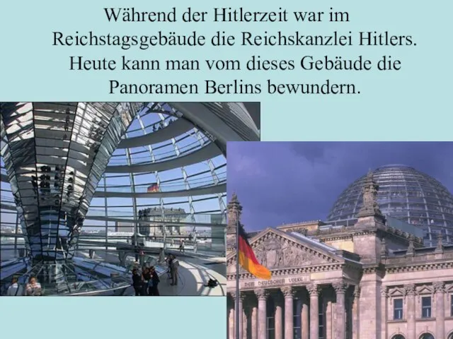 Während der Hitlerzeit war im Reichstagsgebäude die Reichskanzlei Hitlers. Heute