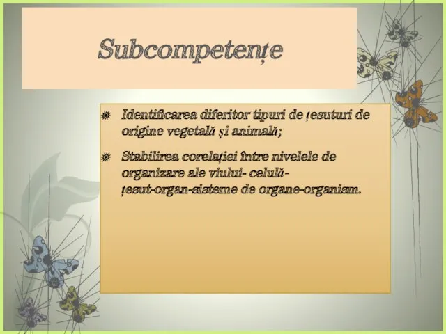 Subcompetențe Identificarea diferitor tipuri de țesuturi de origine vegetală și animală; Stabilirea corelației