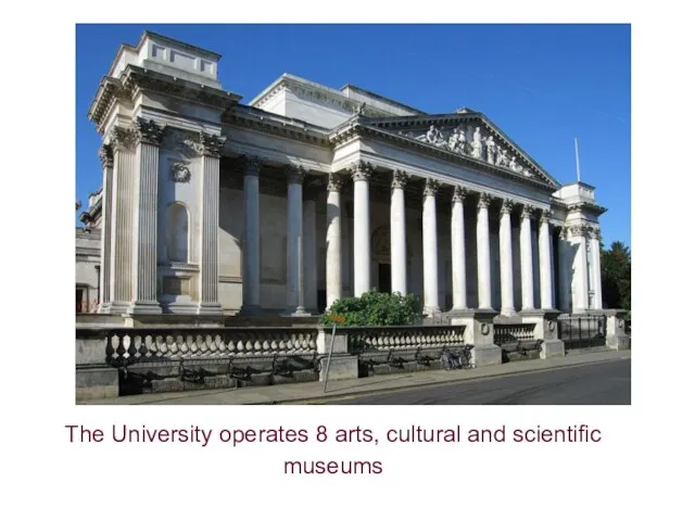The University operates 8 arts, cultural and scientific museums