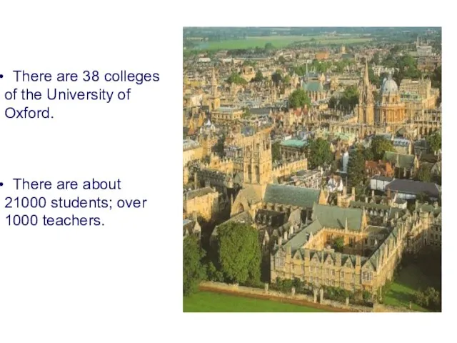 There are 38 colleges of the University of Oxford. There are about 21000