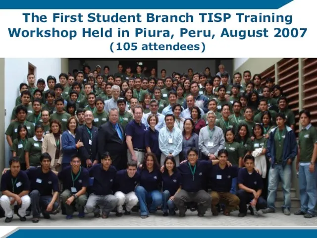 The First Student Branch TISP Training Workshop Held in Piura, Peru, August 2007 (105 attendees)