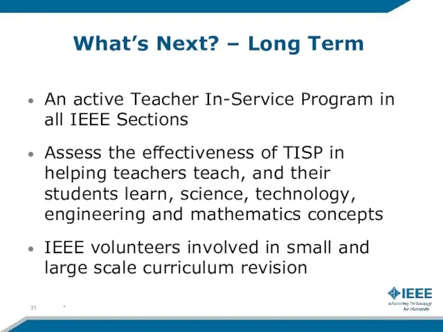 What’s Next? – Long Term An active Teacher In-Service Program in all IEEE