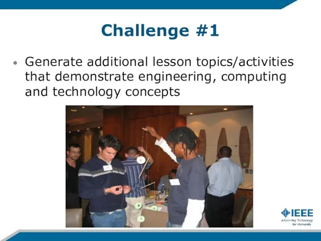 Challenge #1 Generate additional lesson topics/activities that demonstrate engineering, computing and technology concepts