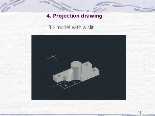 3D model with a slit 4. Projection drawing