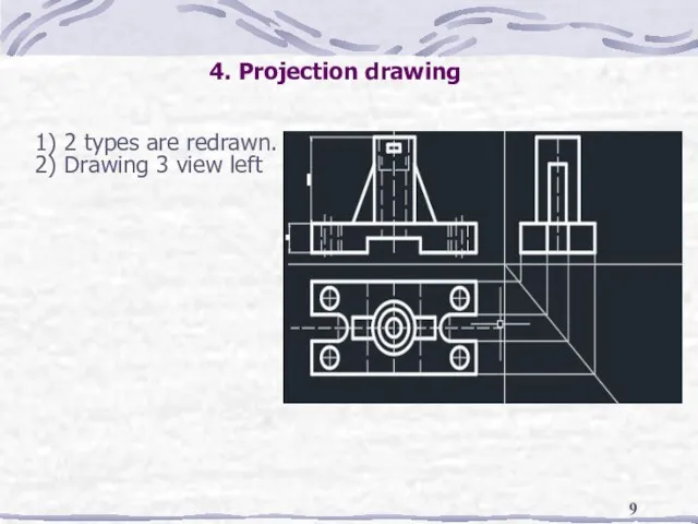 1) 2 types are redrawn. 2) Drawing 3 view left 4. Projection drawing