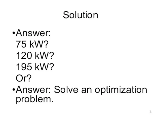 Solution Answer: 75 kW? 120 kW? 195 kW? Or? Answer: Solve an optimization problem.